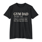 Gym Dad Definition T-Shirt — "Like a normal dad but strong and sexy"