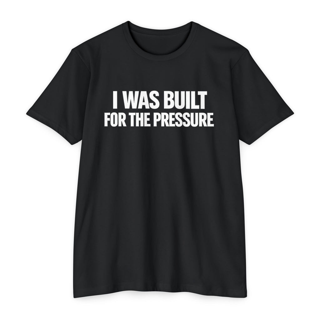Built For The Pressure T-Shirt
