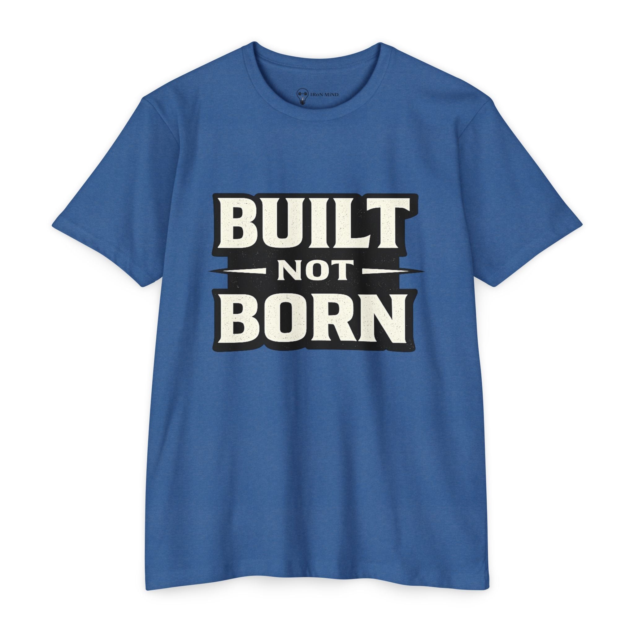 Built Not Born T-Shirt — Iron Mind Motivational Gym Tee